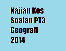 Kajian Kes Soalan PT3 Geografi 2014 - MySemakan