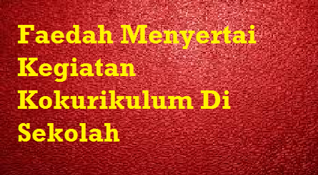 Faedah Menyertai Kegiatan Kokurikulum Di Sekolah