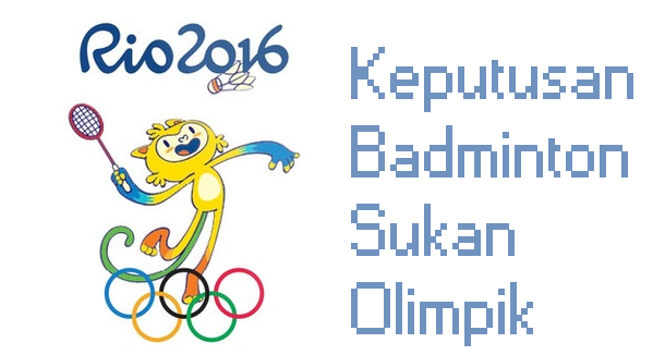 Live streaming Keputusan Badminton Sukan Olimpik 2016
