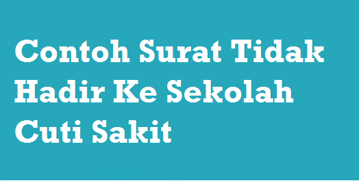 Contoh Surat Tidak Hadir Ke Sekolah Cuti Sakit - MySemakan