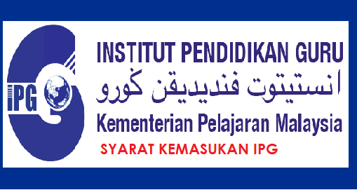 Syarat Kemasukan IPG Institut Pendidikan Guru Malaysia 